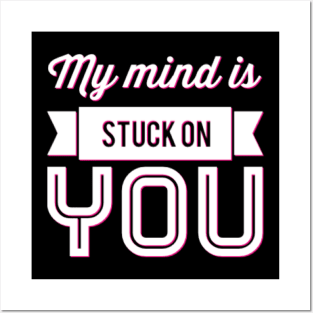 My mind is stuck on you Posters and Art